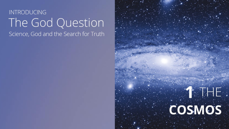Introducing the God Question    Episode 1: The Cosmos
